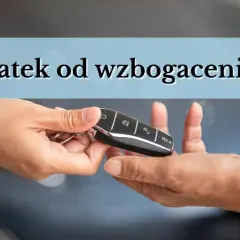 Przekazanie kluczyków do auta. Czy to początek wzbogacenia się, czy może podatek od wzbogacenia auto?