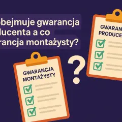 Dwa dokumenty z listami kontrolnymi: "Gwarancja producenta" i "Gwarancja montażysty". Co obejmuje gwarancja?