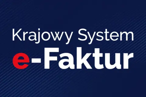 Krajowy System e-Faktur. Nowoczesne rozwiązanie dla każdej faktury.