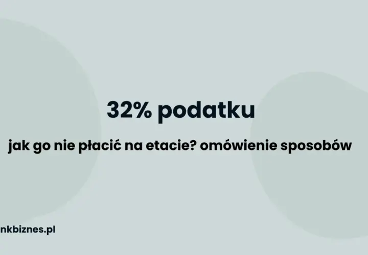 32% podatku: jak go nie płacić na etapie? Omówienie sposobów. bankbiznes.pl