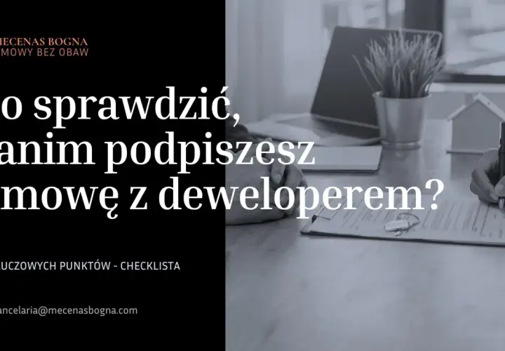 Co sprawdzić, zanim podpiszesz umowę z deweloperem? Sprawdź kluczowe punkty checklisty, by umowa deweloperska była bezpieczna.