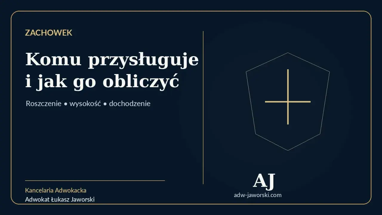 ZACHOWEK: Komu przysługuje i jak go obliczyć. Informacje o roszczeniu, wysokości i dochodzeniu. Kancelaria Adwokacka Łukasz Jaworski.