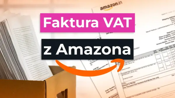Faktura VAT z Amazona. Dokumenty i rachunki z zakupów online.